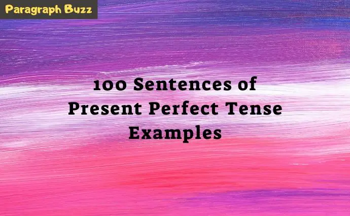 100 Sentences of Present Perfect Tense Examples