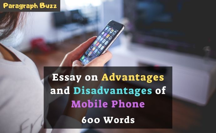 Essay on Advantages and Disadvantages of Mobile Phone in 600 Words